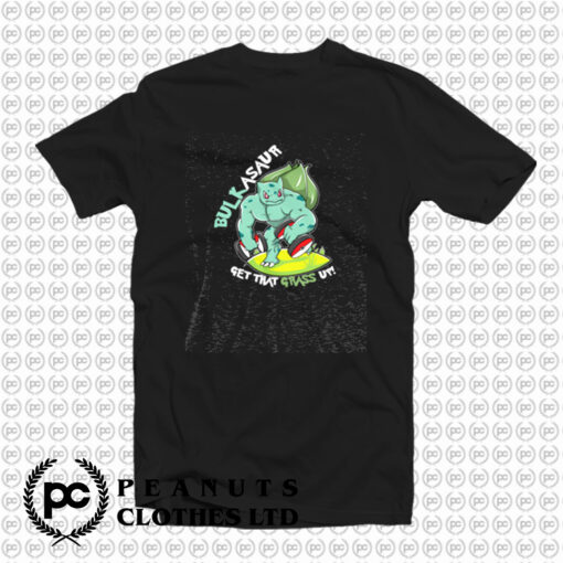 Bulkasaur Get That Grass Up Parody Gym T Shirt