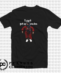 CANT PUT MY ARMS DOWN T Shirt