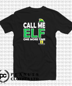 Call Me Elf One More Time T Shirt