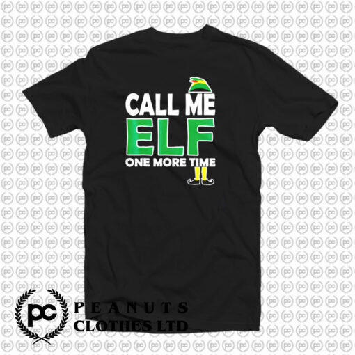 Call Me Elf One More Time T Shirt