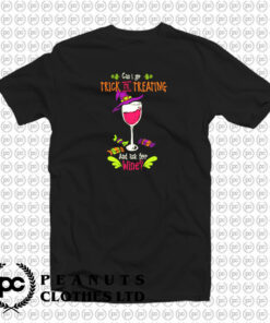 Can I Go Trick Or Treating And Ask For Wine T Shirt