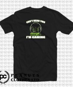 Cant Hear You Im Gaming PC Console Gamer Gaming T Shirt