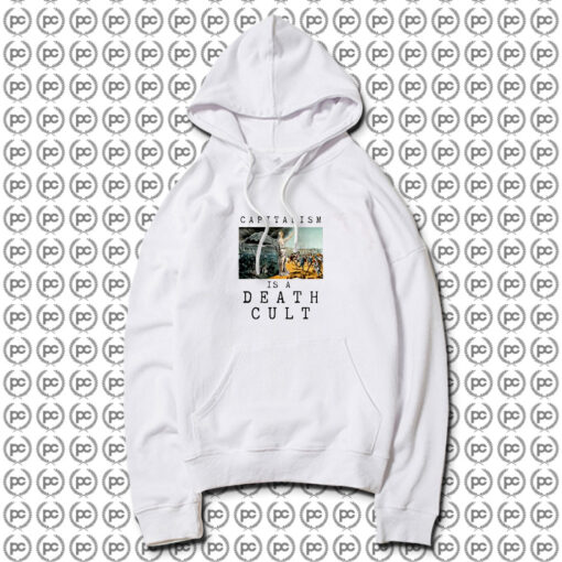 Capitalism is a Death Cult Hoodie