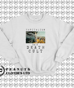 Capitalism is a Death Cult Sweatshirt