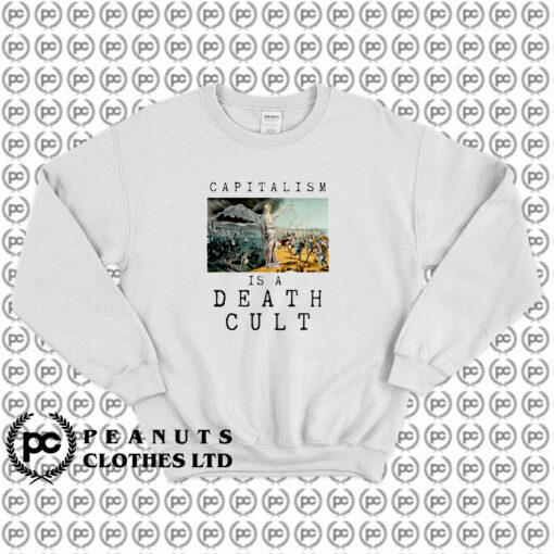 Capitalism is a Death Cult Sweatshirt