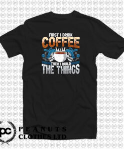 Carpenter Coffee And Build Things T Shirt