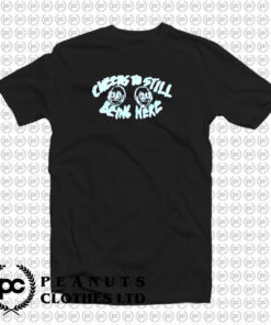 Cheers To Still Being Here T Shirt