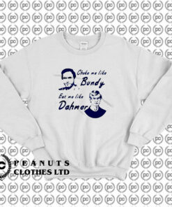 Choke Me Like Bundy Eat Me Like Dahmer Sweatshirt