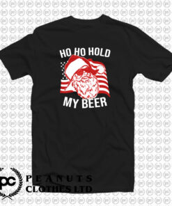 Christmas Santa Ho Ho Hold My Beer T Shirt