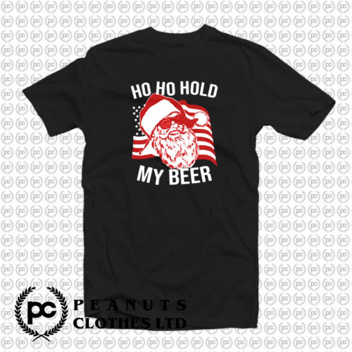 Christmas Santa Ho Ho Hold My Beer T Shirt