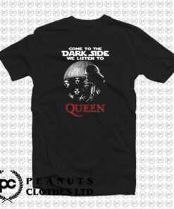 Come To The Dark Side We Listen To Queen T Shirt