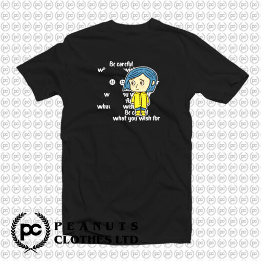 Coraline Be careful what you wish for T Shirt