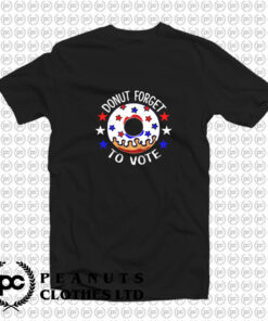 DONUT Forget To Vote T Shirt