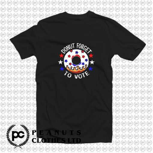 DONUT Forget To Vote T Shirt