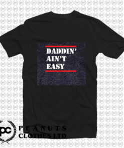 Daddin Aint Easy T Shirt