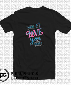 Damn I love you so bad T Shirt