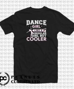 Dance Girl Like A Regular Girl But Cooler T Shirt