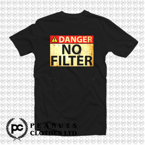 Danger No Filter T Shirt