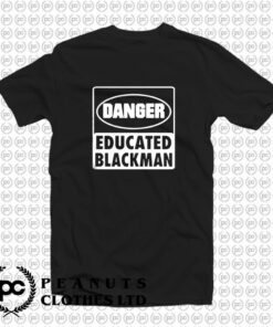 Danger educated black man T Shirt