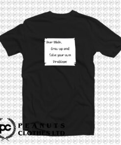 Dear Math Grow Up And Solve Your Own Problems T Shirt