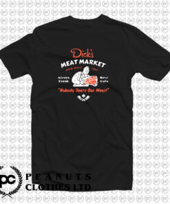 Dicks Meat Market T Shirt