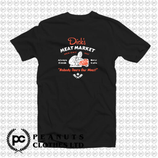 Dicks Meat Market T Shirt