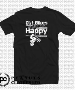 Dirt Bikes Make Me Happy You Not So Much T Shirt