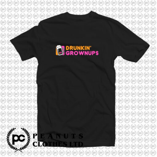 Drunkin Grownups T Shirt