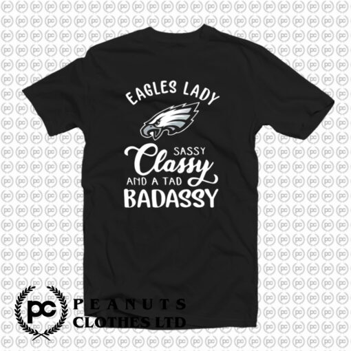 Eagles Lady Sassy Classy And A Tad Badassy T Shirt