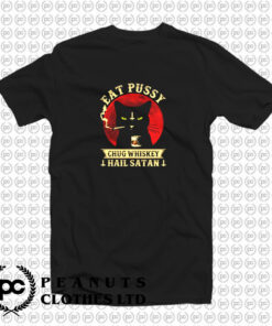 Eat Pussy Chug Whiskey Hail Satan T Shirt