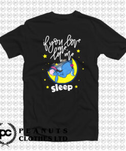 Eeyore If You Love Me Let Me Sleep T Shirt