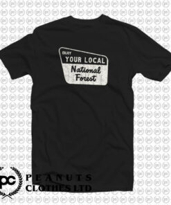 Enjoy Your Local National Forest T Shirt