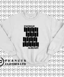 Enough Already Sweatshirt