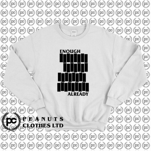 Enough Already Sweatshirt