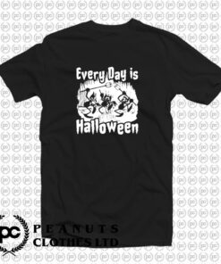 Every Day is Halloween T Shirt