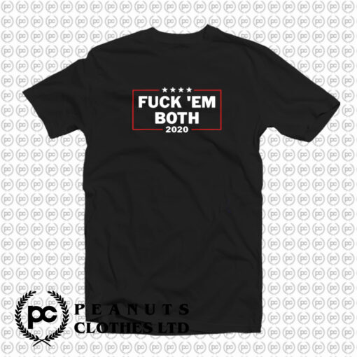 Fuck ‘Em Both 20 T Shirt