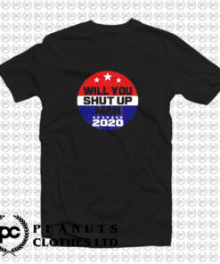 Funny Biden Will You Shut Up Man T Shirt