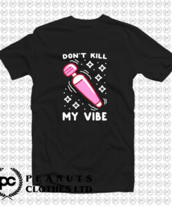 Funny Dont Kill My Vibe T Shirt