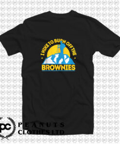 Funny Food Hiking I Hike To Burn Off The Brownies T Shirt