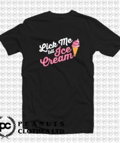 Funny Lick Me Till Ice Cream Quote T Shirt