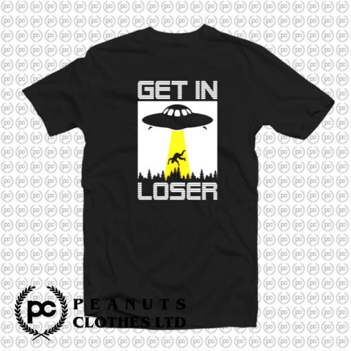 Get In LoserFunny Alien T Shirt