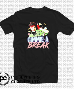 Gimmie A Break T Shirt