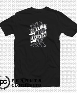 Go Climb A Cactus T Shirt