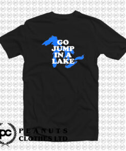 Go Jump In A Lake T Shirt