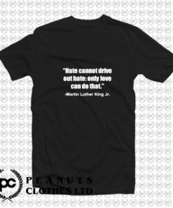 Hate Cannot Famous Civil Rights MLK T Shirt