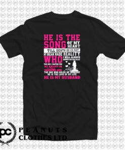 He Is The Song Of My Heart Till Death T Shirt