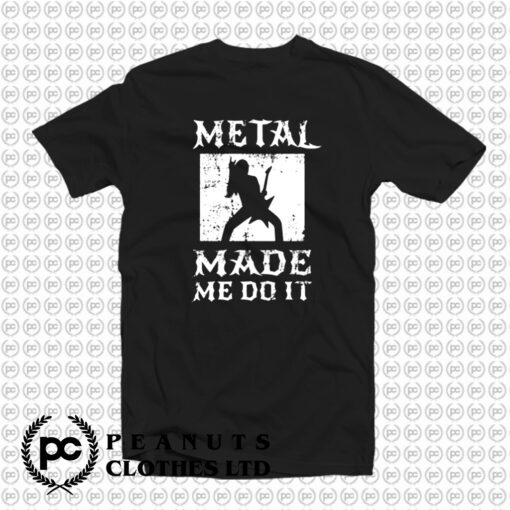 Heavy Metal Made Me Do It Hard Rock Music T Shirt