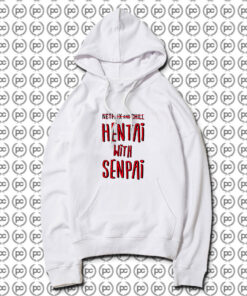 Hentai With Senpai Hoodie