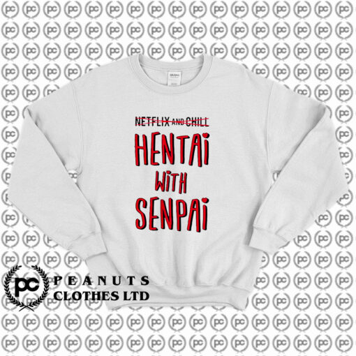 Hentai With Senpai Sweatshirt