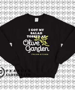 I Got Salad Tossed At Olive Garden Sweatshirt